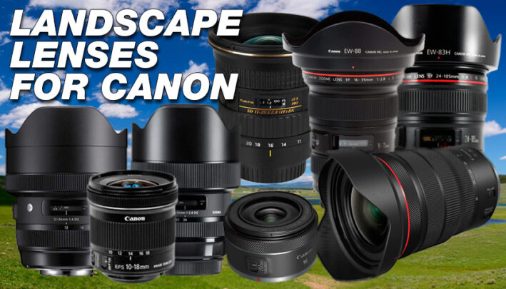 8 AMAZING LANDSCAPE LENSES FOR CANON DSLR AND MIRRORLESS | PHOTO-TREND